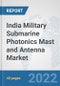 India Military Submarine Photonics Mast and Antenna Market: Prospects, Trends Analysis, Market Size and Forecasts up to 2028 - Product Thumbnail Image