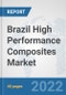 Brazil High Performance Composites Market: Prospects, Trends Analysis, Market Size and Forecasts up to 2028 - Product Thumbnail Image