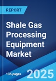 Shale Gas Processing Equipment Market: Global Industry Trends, Share, Size, Growth, Opportunity and Forecast 2023-2028- Product Image