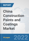 China Construction Paints and Coatings Market: Prospects, Trends Analysis, Market Size and Forecasts up to 2028- Product Image