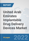 United Arab Emirates Implantable Drug Delivery Devices Market: Prospects, Trends Analysis, Market Size and Forecasts up to 2028- Product Image