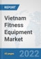 Vietnam Fitness Equipment Market: Prospects, Trends Analysis, Market Size and Forecasts up to 2028 - Product Thumbnail Image