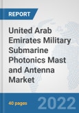 United Arab Emirates Military Submarine Photonics Mast and Antenna Market: Prospects, Trends Analysis, Market Size and Forecasts up to 2028- Product Image