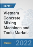 Vietnam Concrete Mixing Machines and Tools Market: Prospects, Trends Analysis, Market Size and Forecasts up to 2028- Product Image