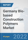 Germany Bio-based Construction Polymers Market: Prospects, Trends Analysis, Market Size and Forecasts up to 2028- Product Image