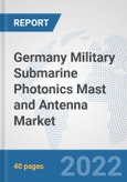 Germany Military Submarine Photonics Mast and Antenna Market: Prospects, Trends Analysis, Market Size and Forecasts up to 2028- Product Image