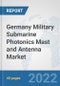 Germany Military Submarine Photonics Mast and Antenna Market: Prospects, Trends Analysis, Market Size and Forecasts up to 2028 - Product Thumbnail Image