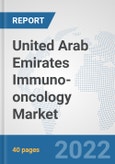 United Arab Emirates Immuno-oncology Market: Prospects, Trends Analysis, Market Size and Forecasts up to 2028- Product Image