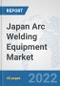 Japan Arc Welding Equipment Market: Prospects, Trends Analysis, Market Size and Forecasts up to 2028 - Product Thumbnail Image