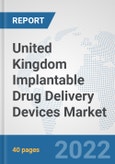 United Kingdom Implantable Drug Delivery Devices Market: Prospects, Trends Analysis, Market Size and Forecasts up to 2028- Product Image