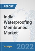 India Waterproofing Membranes Market: Prospects, Trends Analysis, Market Size and Forecasts up to 2028- Product Image