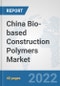 China Bio-based Construction Polymers Market: Prospects, Trends Analysis, Market Size and Forecasts up to 2028 - Product Thumbnail Image