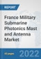 France Military Submarine Photonics Mast and Antenna Market: Prospects, Trends Analysis, Market Size and Forecasts up to 2028 - Product Thumbnail Image