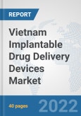 Vietnam Implantable Drug Delivery Devices Market: Prospects, Trends Analysis, Market Size and Forecasts up to 2028- Product Image