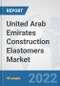 United Arab Emirates Construction Elastomers Market: Prospects, Trends Analysis, Market Size and Forecasts up to 2028 - Product Thumbnail Image