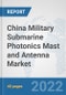 China Military Submarine Photonics Mast and Antenna Market: Prospects, Trends Analysis, Market Size and Forecasts up to 2028 - Product Thumbnail Image