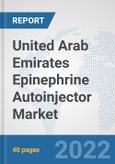 United Arab Emirates Epinephrine Autoinjector Market: Prospects, Trends Analysis, Market Size and Forecasts up to 2028- Product Image