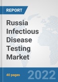 Russia Infectious Disease Testing Market: Prospects, Trends Analysis, Market Size and Forecasts up to 2028- Product Image
