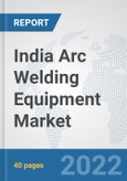 India Arc Welding Equipment Market: Prospects, Trends Analysis, Market Size and Forecasts up to 2028- Product Image