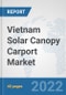 Vietnam Solar Canopy Carport Market: Prospects, Trends Analysis, Market Size and Forecasts up to 2028 - Product Thumbnail Image