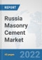 Russia Masonry Cement Market: Prospects, Trends Analysis, Market Size and Forecasts up to 2028 - Product Thumbnail Image