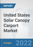 United States Solar Canopy Carport Market: Prospects, Trends Analysis, Market Size and Forecasts up to 2028- Product Image