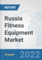 Russia Fitness Equipment Market: Prospects, Trends Analysis, Market Size and Forecasts up to 2028 - Product Thumbnail Image