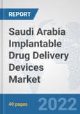 Saudi Arabia Implantable Drug Delivery Devices Market: Prospects, Trends Analysis, Market Size and Forecasts up to 2028- Product Image