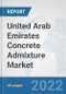 United Arab Emirates Concrete Admixture Market: Prospects, Trends Analysis, Market Size and Forecasts up to 2028 - Product Thumbnail Image