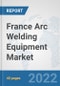 France Arc Welding Equipment Market: Prospects, Trends Analysis, Market Size and Forecasts up to 2028 - Product Thumbnail Image