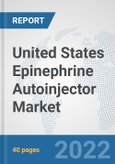 United States Epinephrine Autoinjector Market: Prospects, Trends Analysis, Market Size and Forecasts up to 2028- Product Image