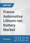 France Automotive Lithium-ion Battery Market: Prospects, Trends Analysis, Market Size and Forecasts up to 2028 - Product Thumbnail Image