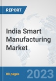 India Smart Manufacturing Market: Prospects, Trends Analysis, Market Size and Forecasts up to 2030- Product Image