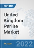 United Kingdom Perlite Market: Prospects, Trends Analysis, Market Size and Forecasts up to 2028- Product Image