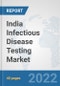 India Infectious Disease Testing Market: Prospects, Trends Analysis, Market Size and Forecasts up to 2028 - Product Thumbnail Image