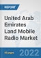 United Arab Emirates Land Mobile Radio Market: Prospects, Trends Analysis, Market Size and Forecasts up to 2028 - Product Thumbnail Image