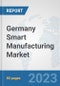 Germany Smart Manufacturing Market: Prospects, Trends Analysis, Market Size and Forecasts up to 2030 - Product Image