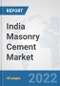 India Masonry Cement Market: Prospects, Trends Analysis, Market Size and Forecasts up to 2028 - Product Thumbnail Image