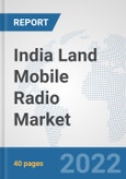India Land Mobile Radio Market: Prospects, Trends Analysis, Market Size and Forecasts up to 2028- Product Image