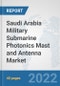 Saudi Arabia Military Submarine Photonics Mast and Antenna Market: Prospects, Trends Analysis, Market Size and Forecasts up to 2028 - Product Thumbnail Image