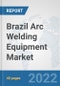 Brazil Arc Welding Equipment Market: Prospects, Trends Analysis, Market Size and Forecasts up to 2028 - Product Thumbnail Image