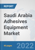 Saudi Arabia Adhesives Equipment Market: Prospects, Trends Analysis, Market Size and Forecasts up to 2028- Product Image