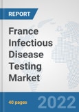 France Infectious Disease Testing Market: Prospects, Trends Analysis, Market Size and Forecasts up to 2028- Product Image