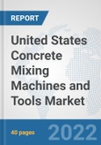 United States Concrete Mixing Machines and Tools Market: Prospects, Trends Analysis, Market Size and Forecasts up to 2028- Product Image