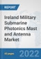 Ireland Military Submarine Photonics Mast and Antenna Market: Prospects, Trends Analysis, Market Size and Forecasts up to 2028 - Product Thumbnail Image