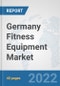 Germany Fitness Equipment Market: Prospects, Trends Analysis, Market Size and Forecasts up to 2028 - Product Thumbnail Image