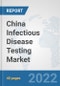 China Infectious Disease Testing Market: Prospects, Trends Analysis, Market Size and Forecasts up to 2028 - Product Thumbnail Image