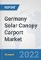 Germany Solar Canopy Carport Market: Prospects, Trends Analysis, Market Size and Forecasts up to 2028 - Product Thumbnail Image