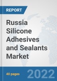 Russia Silicone Adhesives and Sealants Market: Prospects, Trends Analysis, Market Size and Forecasts up to 2028- Product Image