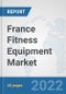 France Fitness Equipment Market: Prospects, Trends Analysis, Market Size and Forecasts up to 2028 - Product Thumbnail Image